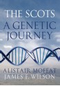 The Scots: A Genetic Journey - Alistair Moffat, James F. Wilson