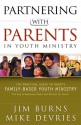 Partnering with Parents in Youth Ministry: The Practical Guide to Today's Family-Based Youth Ministry - Jim Burns, Mike Devries