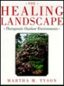 The Healing Landscape: Therapeutic Outdoor Environments - Martha Tyson