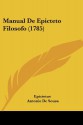 Manual De Epicteto Filosofo (1785) (Portuguese Edition) - Epictetus, Antonio De Sousa