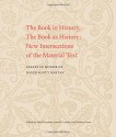 The Book in History, The Book as History: New Intersections of the Material Text. Essays in Honor of David Scott Kastan - Heidi Brayman, Heidi Brayman, Jesse M. Lander, Jesse M. Lander, Zachary Lesser, Zachary Lesser, Bianca Calabresi, Allison Deutermann, Mario DiGangi, Alan Farmer, Thomas Festa, Adam Hooks, Sarah Kelen, András Kiséry, Zoltán Márkus, Claire McEachern, Benedict Robinson, Will