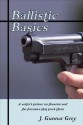 Ballistic Basics - J. Gunnar Grey