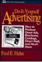 Do-It-Yourself Advertising: How to Produce Great Ads, Brochures, Catalogs, Direct Mail, and Much More - Fred E. Hahn