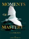 Moments of Mastery: A Compilation - Lauren Zimmerman