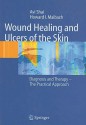 Wound Healing and Ulcers of the Skin: Diagnosis and Therapy - The Practical Approach - Avi Shai, Howard I. Maibach