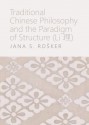 Traditional Chinese Philosophy and the Paradigm of Structure (Li ) - Jana S. Rosker