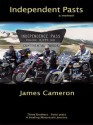 Independent Pasts: Three Brothers, Forty Years a Healing Motorcycle Journey - James Cameron