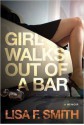 Girl Walks Out of a Bar: A Memoir - Lisa F. Smith