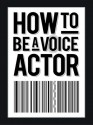 How to be a Voice Actor - Alan Smithee