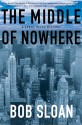 The Middle of Nowhere: A Lenny Bliss Mystery - Bob Sloan