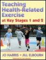 Teaching Health-Related Exercise at Key Stages 1 and 2 - Jo Harris