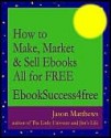 How to Make, Market and Sell Ebooks - All for FREE - Jason Matthews