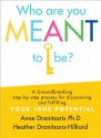 Who Are You Meant to Be?: A Groundbreaking Step-By-Step Process for Discovering and Fulfilling Your True Potential - Anne Dranitsaris, Heather Dranitsaris-Hilliard