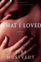 What I Loved: A Novel - Siri Hustvedt