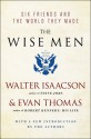 The Wise Men: Six Friends and the World They Made - Walter Isaacson, Evan Thomas