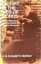 Caught in the Web of Words: James A.H. Murray & the Oxford English Dictionary - K.M. Elisabeth Murray