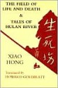 The Field of Life and Death & Tales of Hulan River - Xiao Hong, Howard Goldblatt