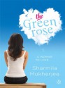 The Green Rose - Sharmila Mukherjee