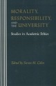 Morality, Responsibility, and the University: Studies in Academic Ethics - Steven M. Cahn