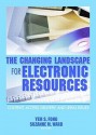 The Changing Landscape for Electronic Resources - Yem S. Fong, Suzanne M. Ward