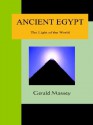 Ancient Egypt - The Light of the World: A Work of Reclamation and Restitution in Twelve Books - Gerald Massey