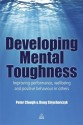 Developing Mental Toughness: Improving Performance, Wellbeing and Positive Behaviour in Others - Peter Clough, Doug Strycharczyk