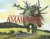 Stories of the Amautalik: Fantastic Beings from Inuit Myths and Legends - Neil Christopher, Larry MacDougall, Louise Flaherty, Christopher Neil, Larry McDougall