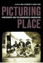 Picturing Place: Photography and the Geographical Imagination - Joan Schwartz, Joan Schwartz