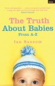 The Truth About Babies: From A-Z - Ian Sansom