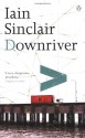 Downriver - Iain Sinclair