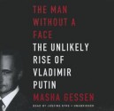 The Man Without a Face: The Unlikely Rise of Vladimir Putin - Masha Gessen, Justine Eyre