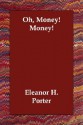 Oh, Money! Money! - Eleanor H. Porter