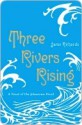 Three Rivers Rising: A Novel of the Johnstown Flood - Jame Richards