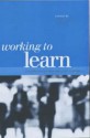 Working to Learn: Transforming Learning in the Workplace - Karen Evans, Hodkinson Phil (Professor of Education University of Leeds), Unwin Lorna (Professor of Vocational Education Centre for Labour Market Studies University of Lei