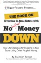 The Book on Investing In Real Estate with No (and Low) Money Down: Real Life Strategies for Investing in Real Estate Using Other People's Money - Brandon Turner, Joshua Dorkin