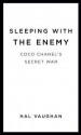 Sleeping with the Enemy: Coco Chanel's Secret War - Hal Vaughan