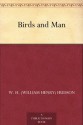 Birds and Man - W. H. (William Henry) Hudson