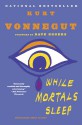 While Mortals Sleep: Unpublished Short Fiction - Dave Eggers, Kurt Vonnegut