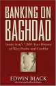 Banking on Baghdad: Inside Iraq's 7000-year History of War, Profit & Conflict - Edwin Black