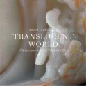 Translucent World: Chinese Jade From The Forbidden City = Jing Ying De Shijie: Gu Gong Cang Zhongguo Gu Dai Yu Qi - Yang Liu, Edmund Capon