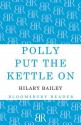 Polly Put the Kettle on - Hilary Bailey