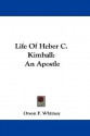 Life of Heber C. Kimball: An Apostle - Orson F. Whitney