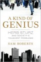 A Kind of Genius: Herb Sturz and Society's Toughest Problems - Sam Roberts