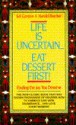 Life is Uncertain...Eat Dessert First! - Sol Gordon