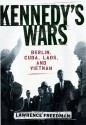 Kennedy's Wars: Berlin, Cuba, Laos, and Vietnam - Lawrence Freedman