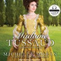 Madame Tussaud: A Novel of the French Revolution (Audible Audio) - Michelle Moran, Rosalyn Landor