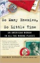 So Many Enemies, So Little Time: An American Woman in All the Wrong Places - Elinor Burkett