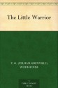 The Little Warrior - P.G. Wodehouse