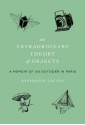 Extraordinary Theory of Objects: A Memoir of an Outsider in Paris - Stephanie LaCava