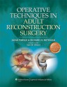 Operative Techniques in Adult Reconstruction Surgery - Javad Parvizi, Richard H. Rothman, Sam W. Wiesel